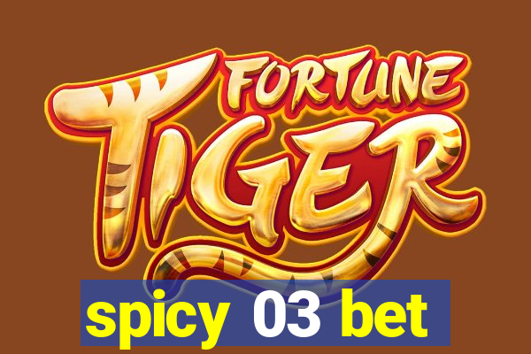 spicy 03 bet